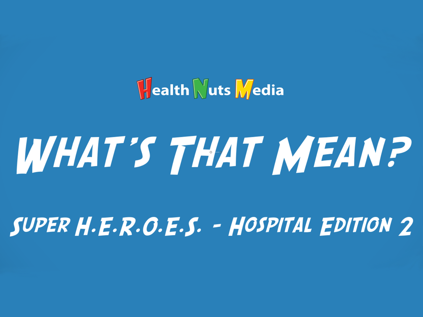 Featured image for “What’s That Mean? – Super H.E.R.O.E.S. – Hospital Essentials 2”